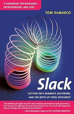Slack: Getting Past Burnout, Busywork, and the Myth of Total Efficiency by DeMarco, Tom | Paperback | Business & Economics