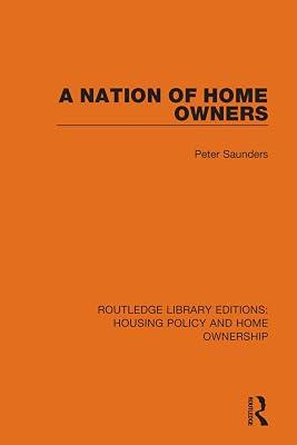 A Nation of Home Owners (18) (Routledge Library Editions: Housing Policy and Home Ownership) by Saunders, Peter | Hardcover | Social Science 2