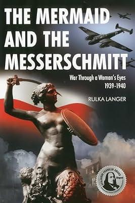 The Mermaid and the Messerschmitt: War Through a Woman's Eyes 1939-1940 by Langer, Rulka | Paperback | 20Th Century History: C 1900 To C 2000