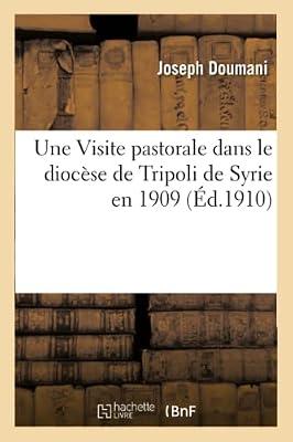 Une Visite pastorale dans le diocse de Tripoli de Syrie en 1909 by Doumani-J | Paperback | Biography: General