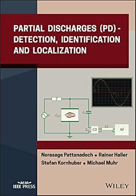 Partial Discharges (PD): Detection, Identification and Localization (IEEE Press) by Haller, Rainer; Pattanadech, Norasage; Kornhuber, Stefan; Muhr, Michael | Hardcover | Technology & Engineering