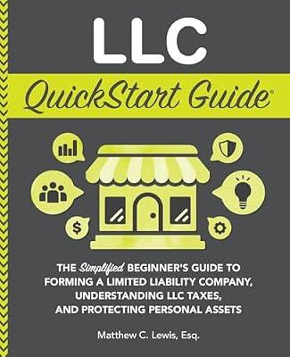 Llc Quickstart Guide: The Simplified Beginner's Guide to Forming a Limited Liability Company, Understanding Llc Taxes, and Protecting Personal Assets by Lewis, Matthew C. | Paperback | Business & Economics