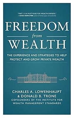 Freedom from Wealth: The Experience and Strategies to Help Protect and Grow Private Wealth (GENERAL FINANCE & INVESTING) by Lowenhaupt, Charles A.; Trone, Donald B. | Hardcover | Business & Economics