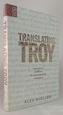 Translating Troy: Provincial Politics in Alliterative Romance (Interventions: New Studies Medieval Culture) by Mueller, Alex | Hardcover | Literary Criticism