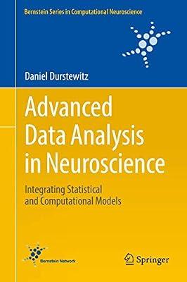 Advanced Data Analysis in Neuroscience: Integrating Statistical and Computational Models (Bernstein Series in Computational Neuroscience) by Durstewitz, Daniel | Hardcover | Probability & Statistics