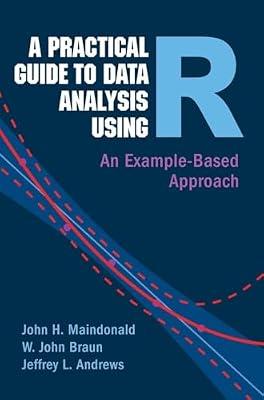 A Practical Guide to Data Analysis Using R: An Example-Based Approach by Maindonald, John H.; Braun, W. John; Andrews, Jeffrey L. | Hardcover | Probability & Statistics