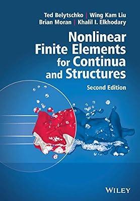 Nonlinear Finite Elements for Continua and Structures by Moran, Brian; Belytschko, Ted; Liu, Wing Kam; Elkhodary, Khalil I. | Paperback | Science