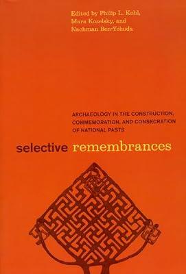 Selective Remembrances: Archaeology in the Construction, Commemoration, and Consecration of National Pasts | Paperback | Archaeological Science
