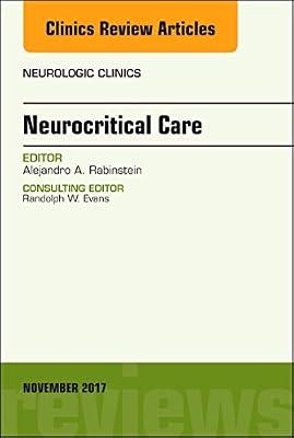 Neurocritical Care, An Issue of Neurologic Clinics (Volume 35-4) (The Clinics: Radiology, Volume 35-4) by Rabinstein MD  FAAN, Alejandro A. | Hardcover | Medical