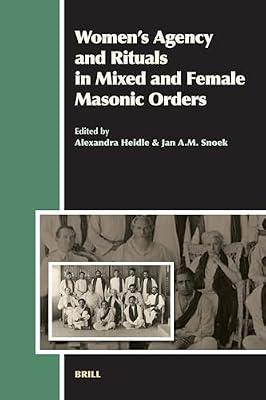 Women's Agency and Rituals in Mixed and Female Masonic Orders: 8 (Aries Book) by Snoek, J a M; Heidle, Alexandra | Hardcover | Social Science