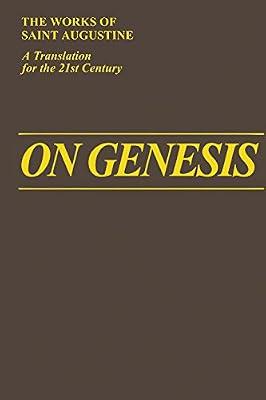 On Genesis: A Refutation of the Manichees Unfinished Literal Commentary on Genesis: The Works of Saint Augustine: 13 by Augustine, Saint, Bishop of Hippo | Hardcover | Religion