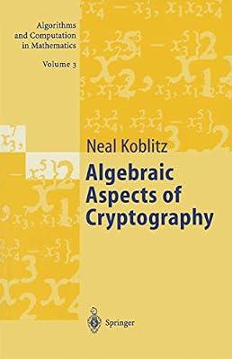 ALGEBRAIC ASPECTS OF CRYPTOGRAPHY (PB): 3 (Algorithms and Computation in Mathematics, 3) by KOBLITZ N. | Paperback | Computers