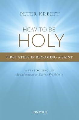 How to Be Holy: First Steps in Becoming a Saint by Kreeft, Peter | Paperback | Religion