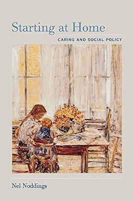 Starting at Home: Caring and Social Policy by Noddings, Nel | Paperback | Philosophy