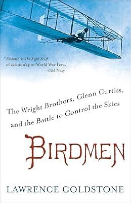 Birdmen: The Wright Brothers, Glenn Curtiss, and the Battle to Control the Skies by Goldstone, Lawrence | Paperback | History