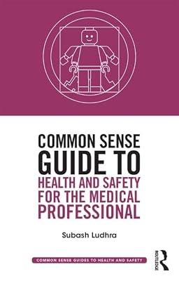Common Sense Guide to Health and Safety for the Medical Professional (Common Sense Guides to Health and Safety) by Ludhra, Subash | Paperback | Technology & Engineering