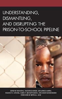 Understanding, Dismantling, and Disrupting the Prison-to-School Pipeline | Paperback | Crime & Criminology
