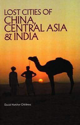 Lost Cities of China, Central Asia and India (The Lost City Series) by Childress, David Hatcher | Paperback | Archaeology By Period