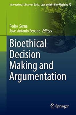 Bioethical Decision Making and Argumentation: 70 (International Library of Ethics, Law, and the New Medicine) | Hardcover | Bio-Ethics