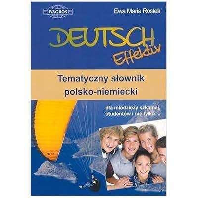 Deutsch Effektiv Tematyczny slownik polsko-niemiecki dla mlodziezy szkolnej, studentow i nie tylko by unknown author | Paperback