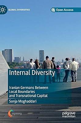 Internal Diversity: Iranian Germans Between Local Boundaries and Transnational Capital (Global Diversities) by Moghaddari, Sonja | Hardcover | Migration