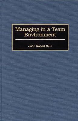 Managing in a Team Environment by Dew, John Robert | Hardcover | Business & Economics