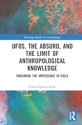 Ufos, the Absurd, and the Limit of Anthropological Knowledge: Imagining the Impossible in Chile (Routledge Studies in Anthropology) by Santo, Diana Espirito | Hardcover | Social Science