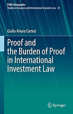 Proof and the Burden of Proof in International Investment Law: 24 (Eyiel Monographs - Studies in European and International Economic Law, 24) by Cortesi, Giulio Alvaro | Hardcover | Law