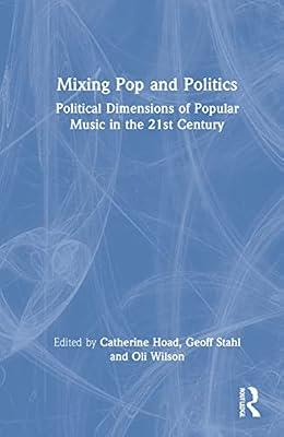 Mixing Pop and Politics: Political Dimensions of Popular Music in the 21st Century | Hardcover | Music