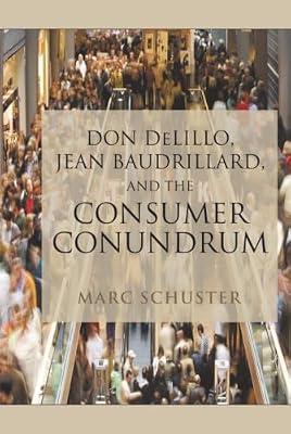 Don Delillo, Jean Baudrillard, and the Consumer Conundrum by Schuster, Marc | Hardcover | Sociology