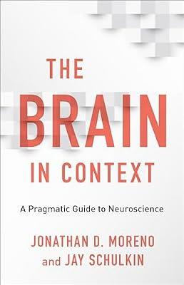 The Brain in Context: A Pragmatic Guide to Neuroscience by Moreno, Jonathan D.; Schulkin, Jay | Hardcover | Neurology & Clinical Neurophysiology