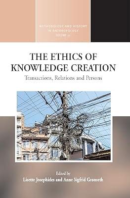 The Ethics of Knowledge Creation: Transactions, Relations, and Persons: 31 (Methodology & History in Anthropology, 31) | Library | Social & Cultural Anthropology