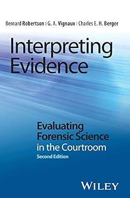 Interpreting Evidence: Evaluating Forensic Science in the Courtroom by Vignaux, G. A.; Berger, Charles E. H.; Robertson, Bernard | Hardcover | Medical