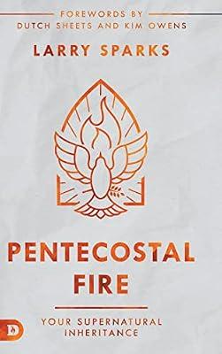 Pentecostal Fire: Your Supernatural Inheritance by Sparks, Larry | Hardcover | Christian Life & Practice