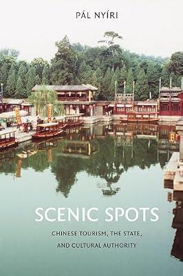 Scenic Spots: Chinese Tourism, the State, and Cultural Authority by Nyíri, Pál | Hardcover | Tourism Industry