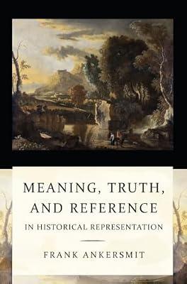 Meaning, Truth, and Reference in Historical Representation by Ankersmit, Frank | Paperback | History