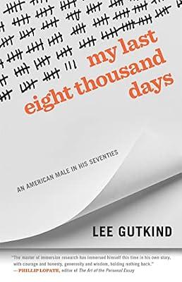 My Last Eight Thousand Days: An American Male in His Seventies (Crux: The Georgia Series in Literary Nonfiction) by Gutkind, Lee | Hardcover | Biography & Autobiography