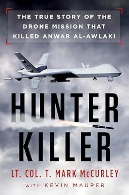 Hunter Killer: The True Story of the Drone Mission That Killed Anwar al-Awlaki by Mccurley, T. Mark; Maurer, Kevin | Paperback | History