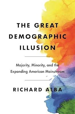 The Great Demographic Illusion: Majority, Minority, and the Expanding American Mainstream by Alba, Richard | Paperback | Social Science
