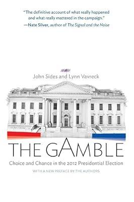 The Gamble: Choice and Chance in the 2012 Presidential Election - Updated Edition by Vavreck, Lynn; Sides, John | Paperback | Political Science