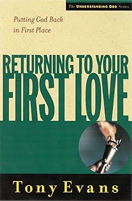 Returning to Your First Love: Putting God Back in First Place (Understanding God) by Evans, Anthony T. | Paperback | Religion