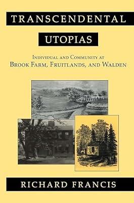Transcendental Utopias: Individual and Community at Brook Farm, Fruitlands, and Walden by Francis, Richard | Paperback | History