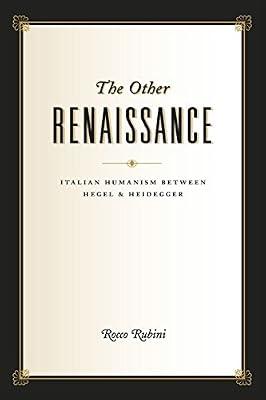 The Other Renaissance – Italian Humanism Between Hegel and Heidegger (Emersion: Emergent Village resources for communities of faith) by Rubini, Rocco | Hardcover | History Of Western Philosophy
