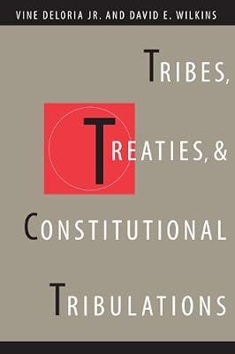 Tribes, Treaties, and Constitutional Tribulations by Wilkins, David E.; Deloria, Vine | Paperback | Indigenous Peoples