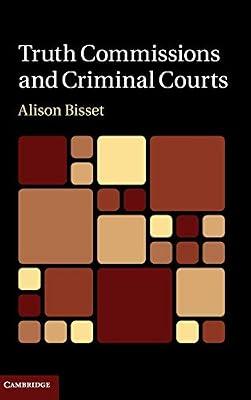 TRUTH COMMISSIONS AND CRIMINAL COURTS by Bisset, Alison | Hardcover | Law