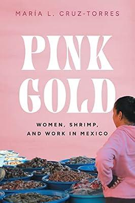 Pink Gold: Women, Shrimp, and Work in Mexico by Cruz-Torres, María L. | Hardcover | Food & Society