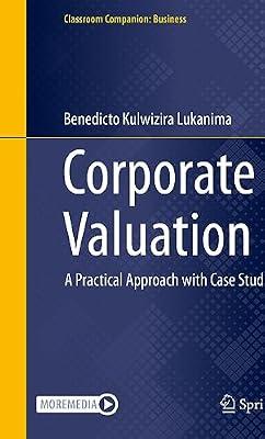 Corporate Valuation: A Practical Approach with Case Studies (Classroom Companion: Business) by Kulwizira Lukanima, Benedicto | Hardcover | Corporate Finance