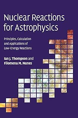 Nuclear Reactions for Astrophysics: Principles, Calculation and Applications of Low-Energy Reactions by Nunes, Filomena M.; Thompson, Ian J. | Hardcover | Science