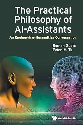 Practical Philosophy Of Ai-assistants, The: An Engineering-humanities Conversation by Gupta, Suman; Tu, Peter H | Paperback | Artificial Intelligence