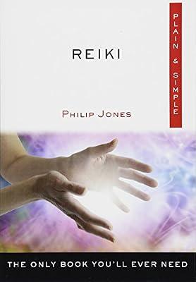 Reiki Plain & Simple: The Only Book You'll Ever Need by Jones, Philip | Paperback | Body
